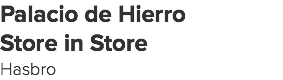 Palacio de Hierro Store in Store Hasbro