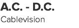 A.C. - D.C. Cablevision